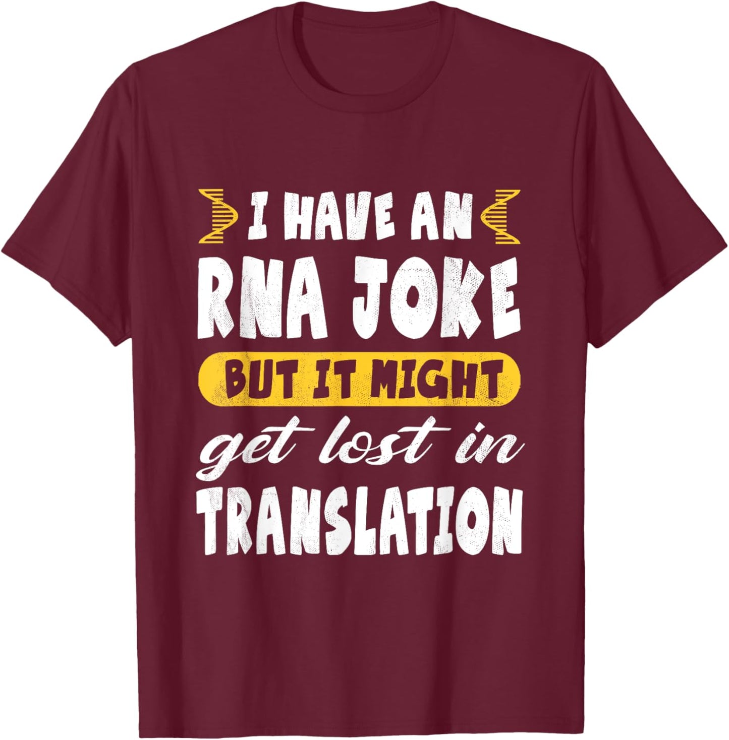 Funny Biology "RNA Joke Lost Translation" - Microbiology T-Shirt - T-Shirt | Maroon