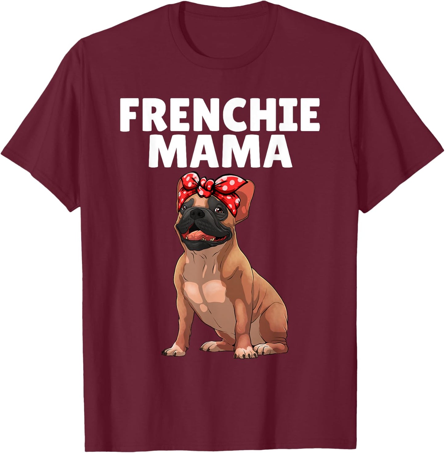 French Bulldog Art Mama Frenchie French Bulldog T-Shirt - T-Shirt | Maroon