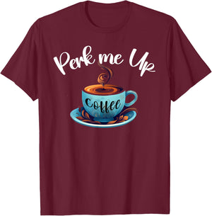 Coffee lover, Perk me up, coffee is always good Like coffee T-Shirt - T-Shirt | Maroon