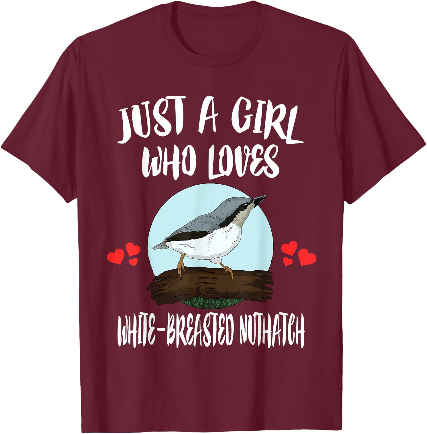 Just A Girl Who Loves White-breasted Nuthatch Bird Birding T-Shirt - T-Shirt | Maroon