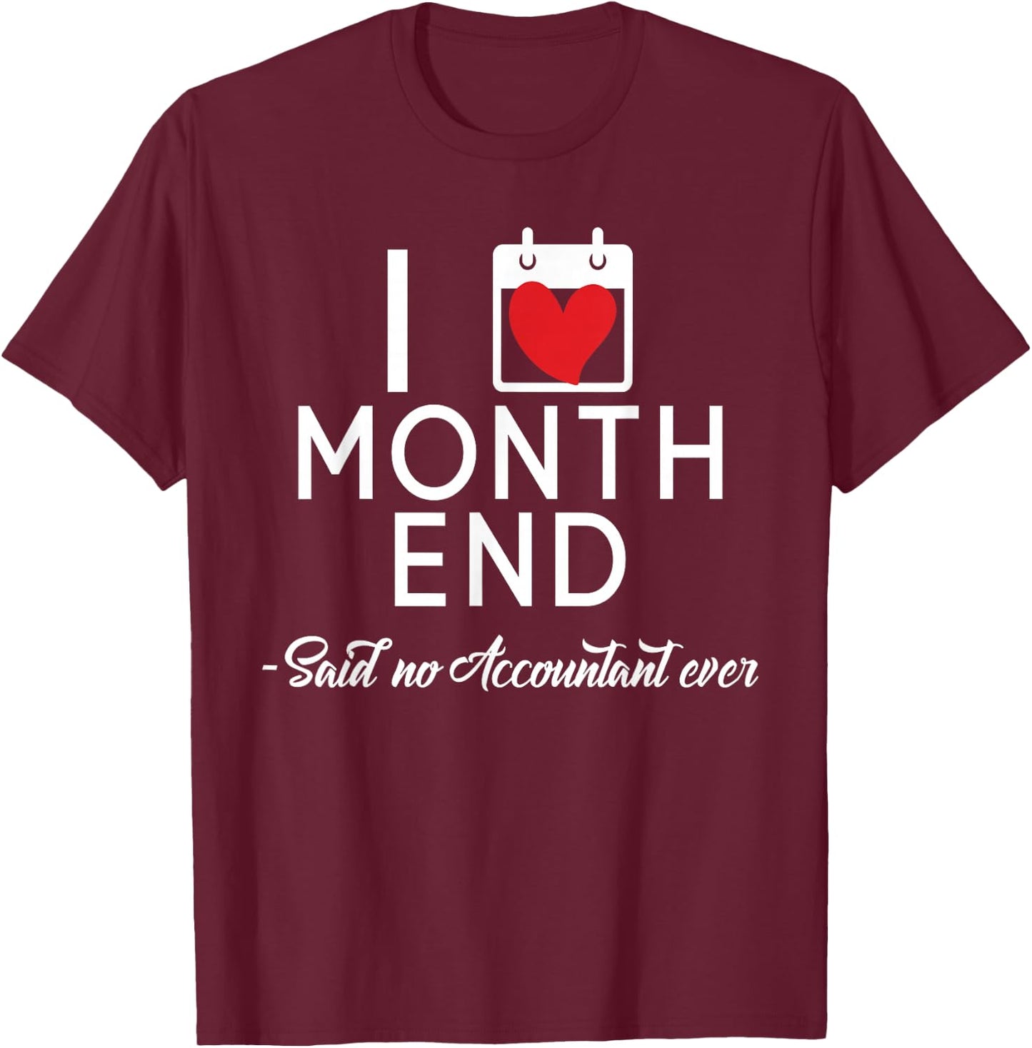 Funny Accountant Accounting CPA I Love Month End T-Shirt - T-Shirt | Maroon