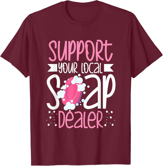 Support Your Local Soap Dealer Bubble Maker Soap Making T-Shirt - T-Shirt | Maroon