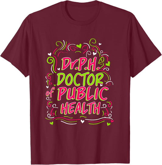 Dr.P.H. Doctor of Public Health Doctorate Graduation T-Shirt - T-Shirt | Maroon