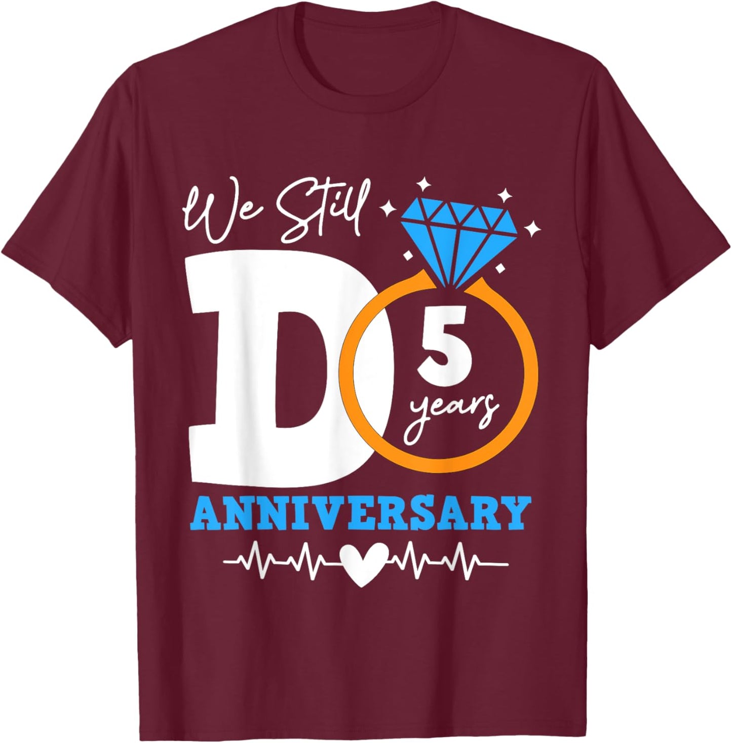 We Still Do 5 Years Funny Couple 5th Wedding Anniversary T-Shirt - T-Shirt | Maroon