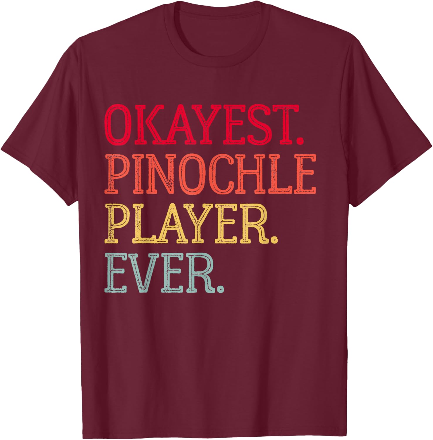 Okayest Pinochle Player Ever Funny Pinochle Card Game T-Shirt - T-Shirt | Maroon