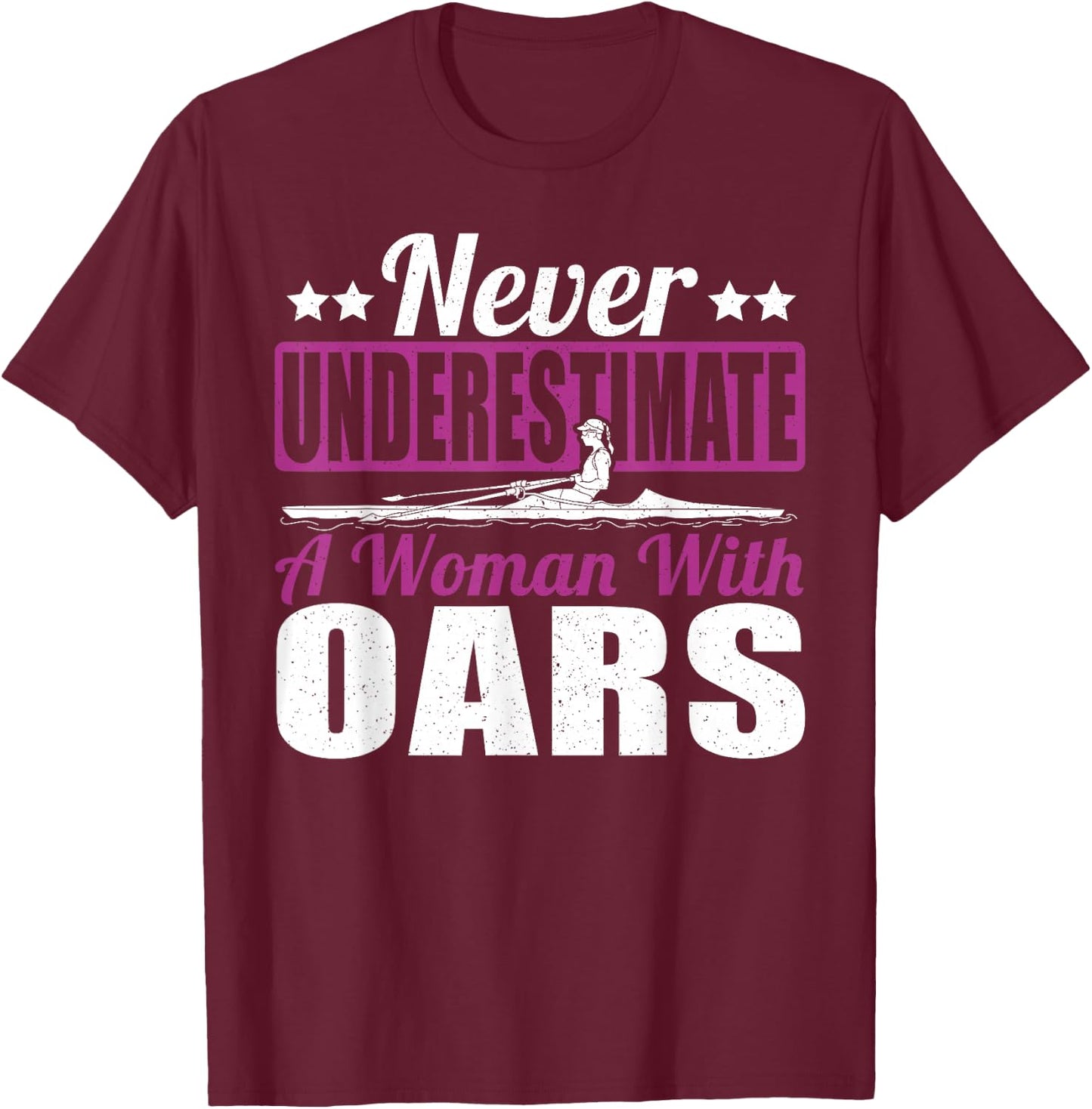 Never Underestimate A Woman With Oars Rower Rowing Boat T-Shirt - T-Shirt | Maroon