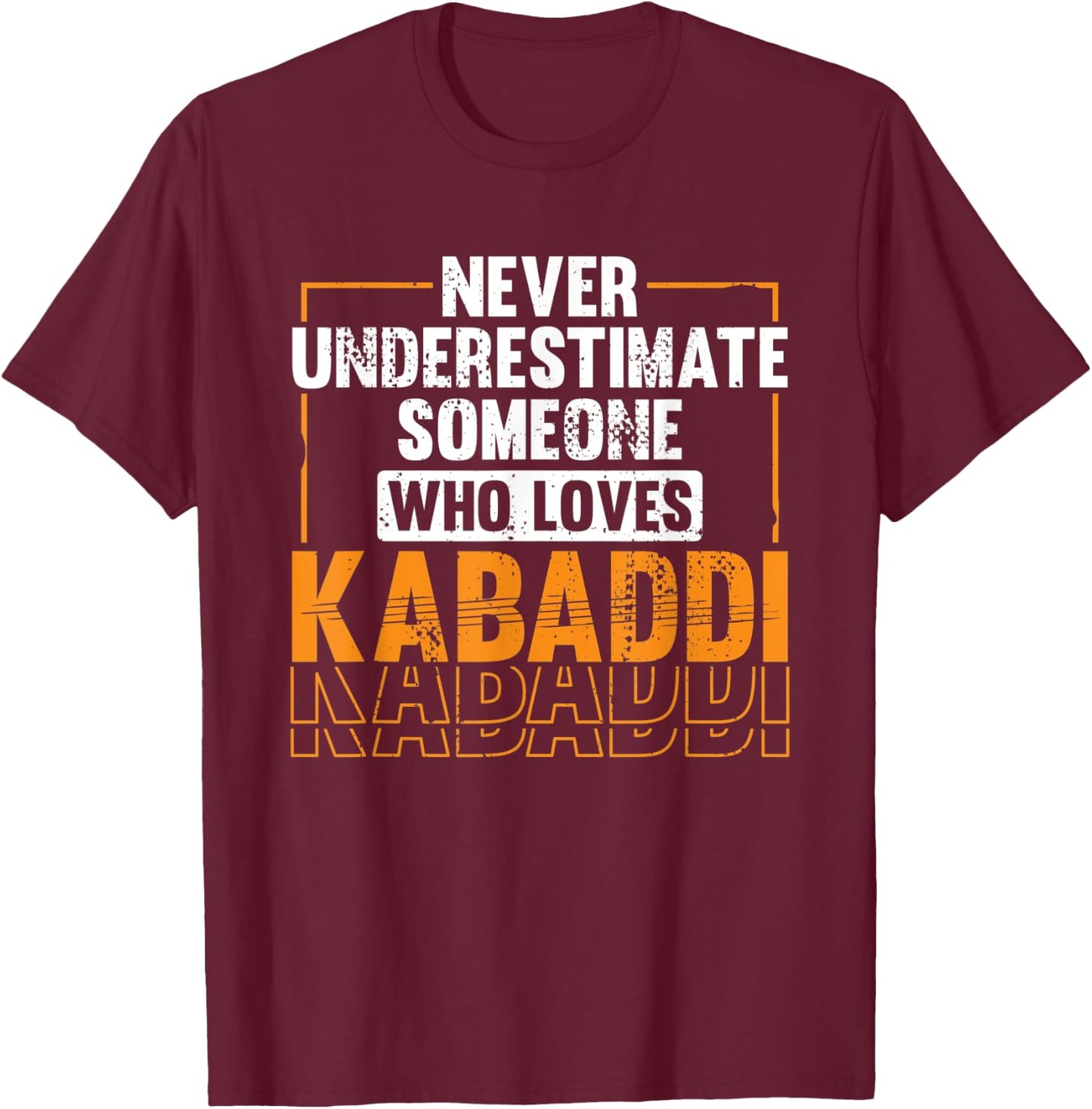 Never underestimate someone who loves Kabaddi T-Shirt - T-Shirt | Maroon