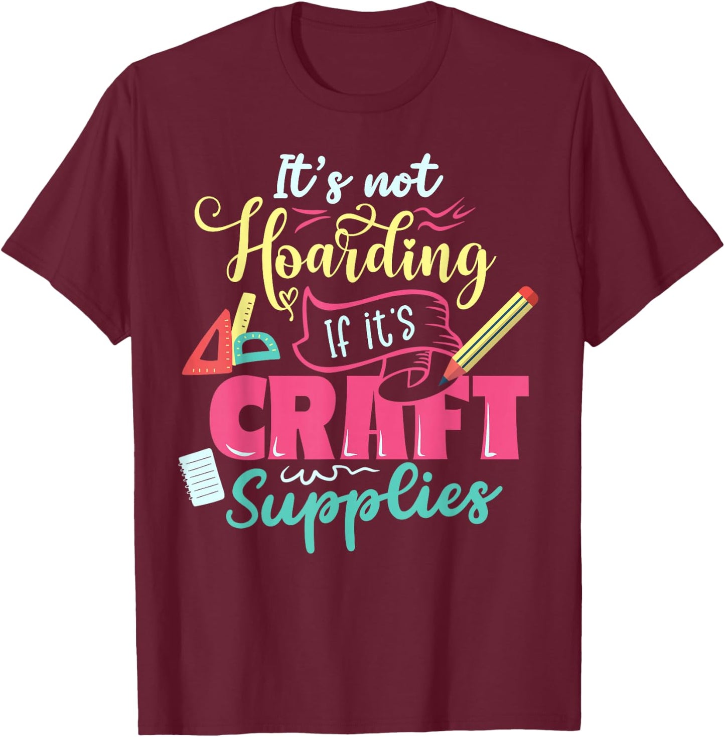 Scrapbook Not hoarding If it's craft supplies Scrapbooking T-Shirt - T-Shirt | Maroon