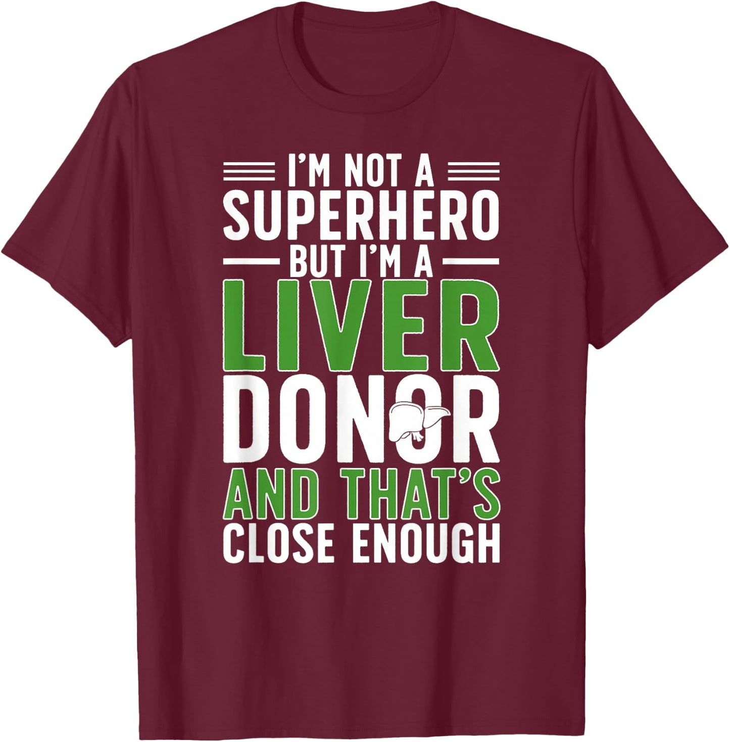 I'm A Liver Donor Liver Transplant Liver Donor Awareness T-Shirt - T-Shirt | Maroon