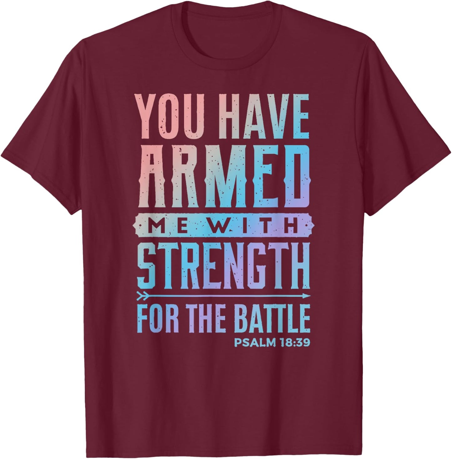You Have Armed Me With Strength For The Battle - Christian T-Shirt - T-Shirt | Maroon