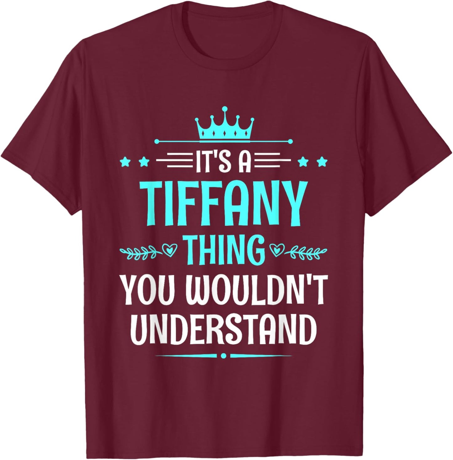 It's a Tiffany Thing You Wouldn't Understand Funny Name T-Shirt - T-Shirt | Maroon