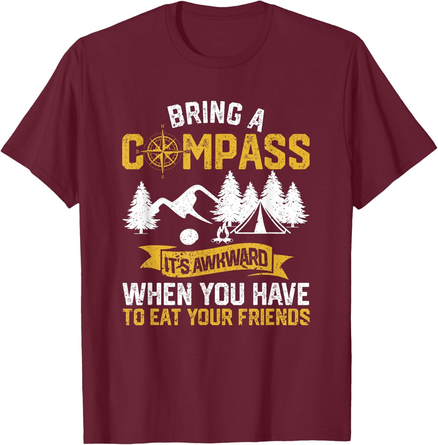 Bring A Compass It's Awkward To Eat Your Friends Camping T-Shirt - T-Shirt | Maroon