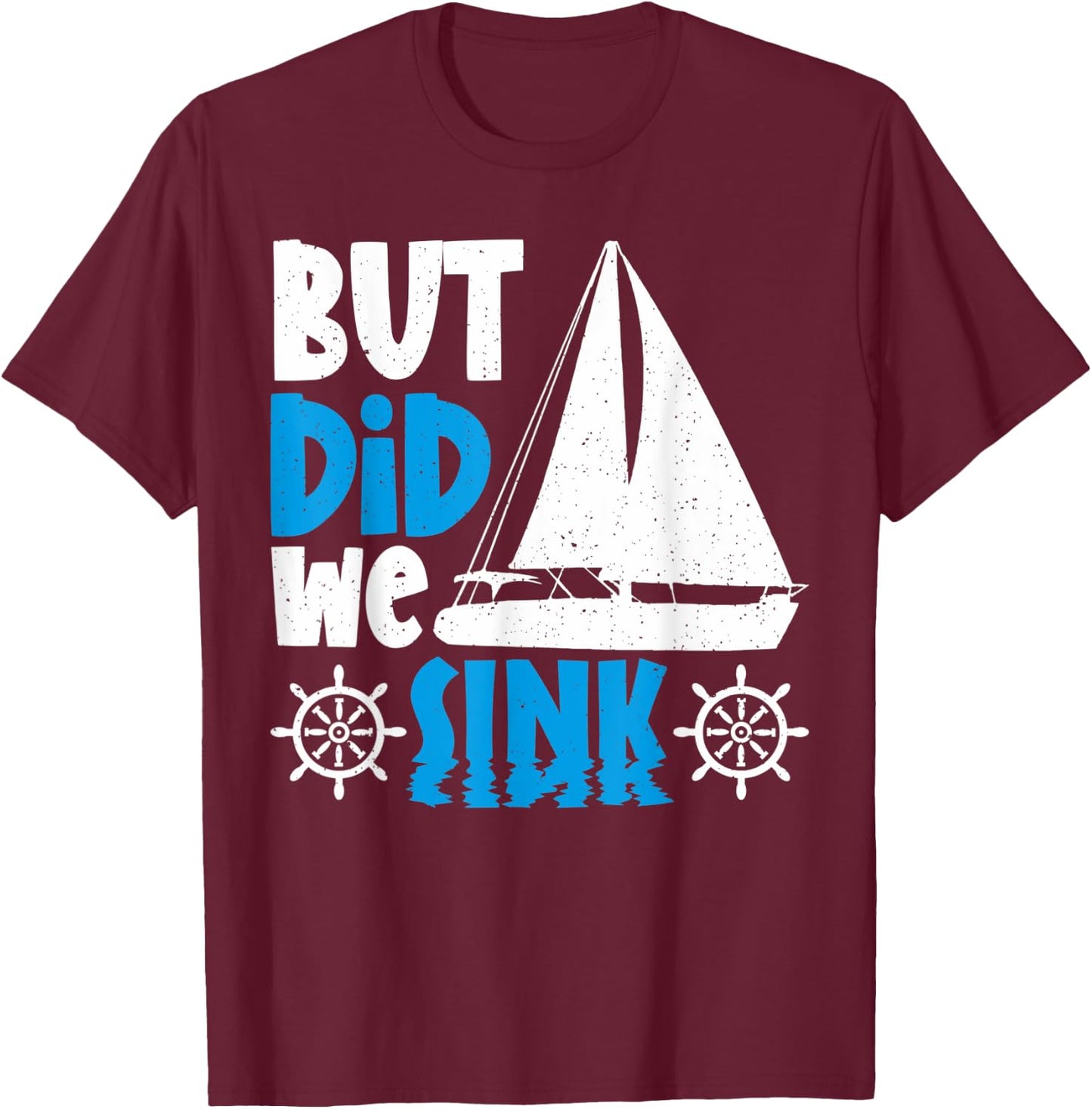 But did we sink T-Shirt - T-Shirt | Maroon