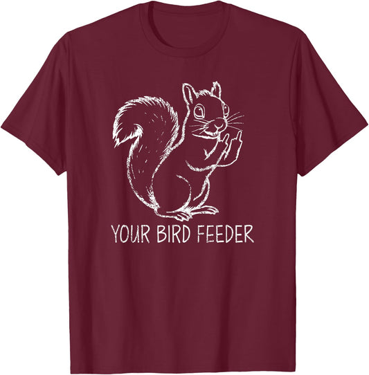 Funny Squirrel Middle Finger Your Bird Feeder Adult Humor T-Shirt - T-Shirt | Maroon