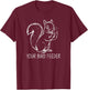 Funny Squirrel Middle Finger Your Bird Feeder Adult Humor T-Shirt - T-Shirt | Maroon