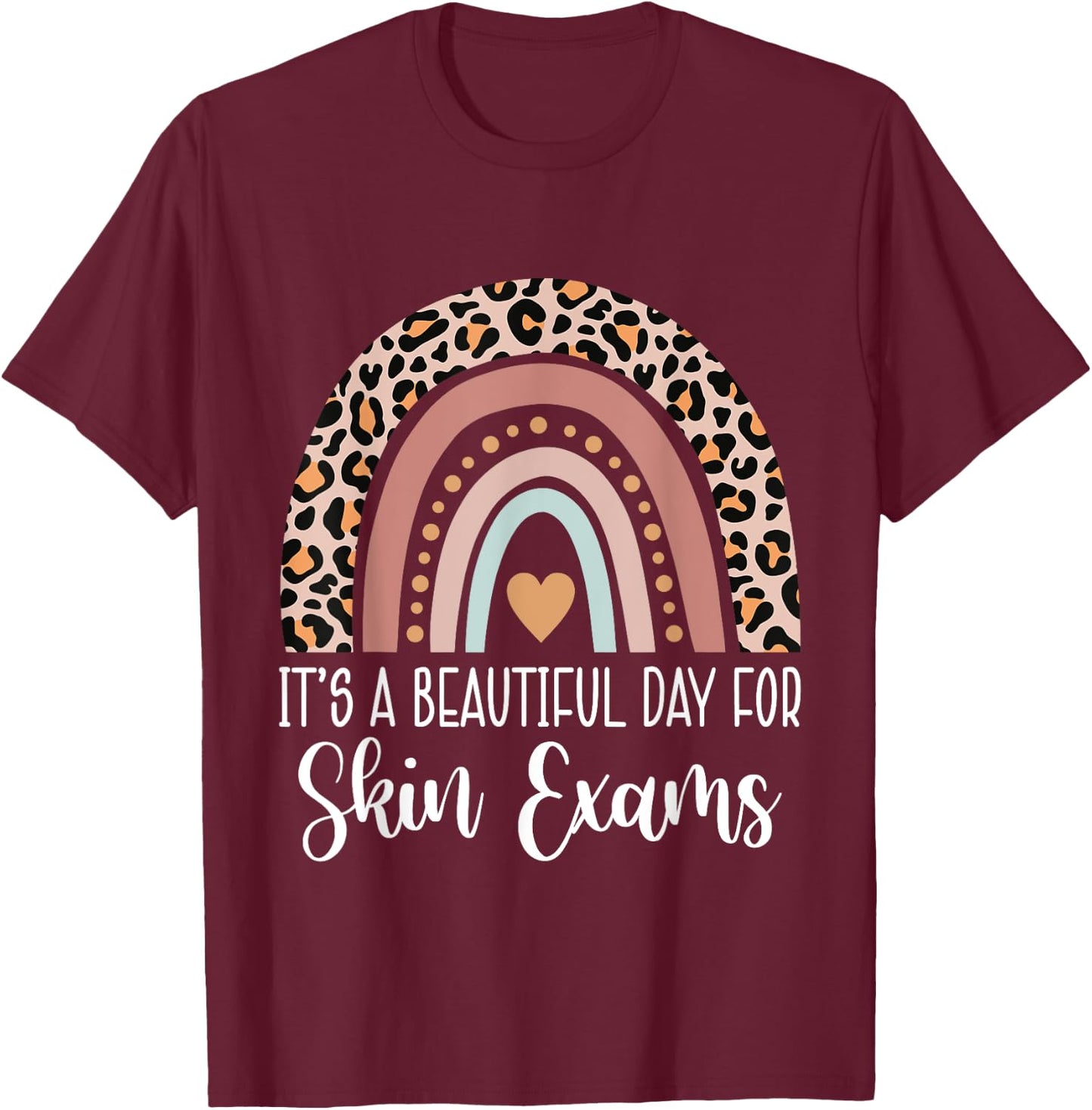 It's A Beautiful Day For Skin Exams Dermatologist T-Shirt - T-Shirt | Maroon