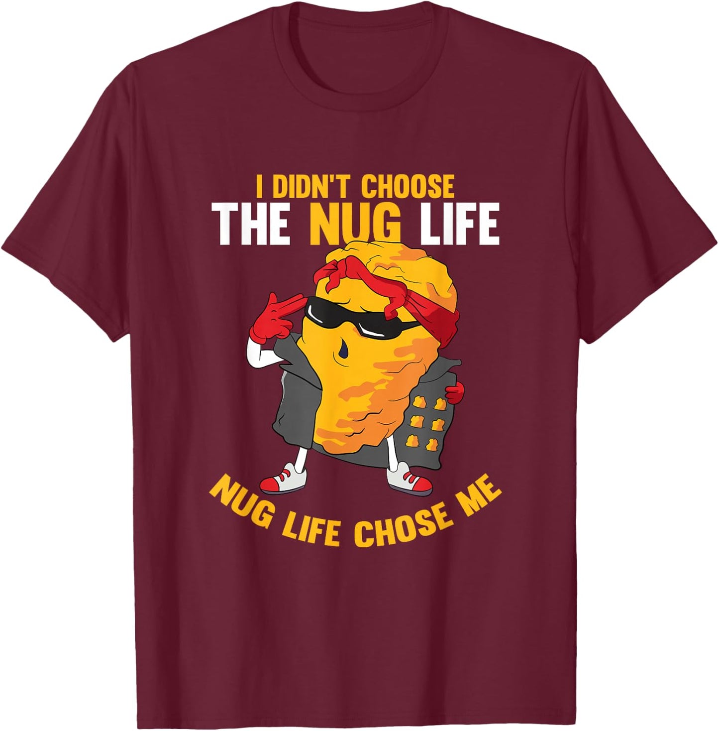 I Didn't Choose The Nug Life Chose Me Chicken Nuggets Lover T-Shirt - T-Shirt | Maroon