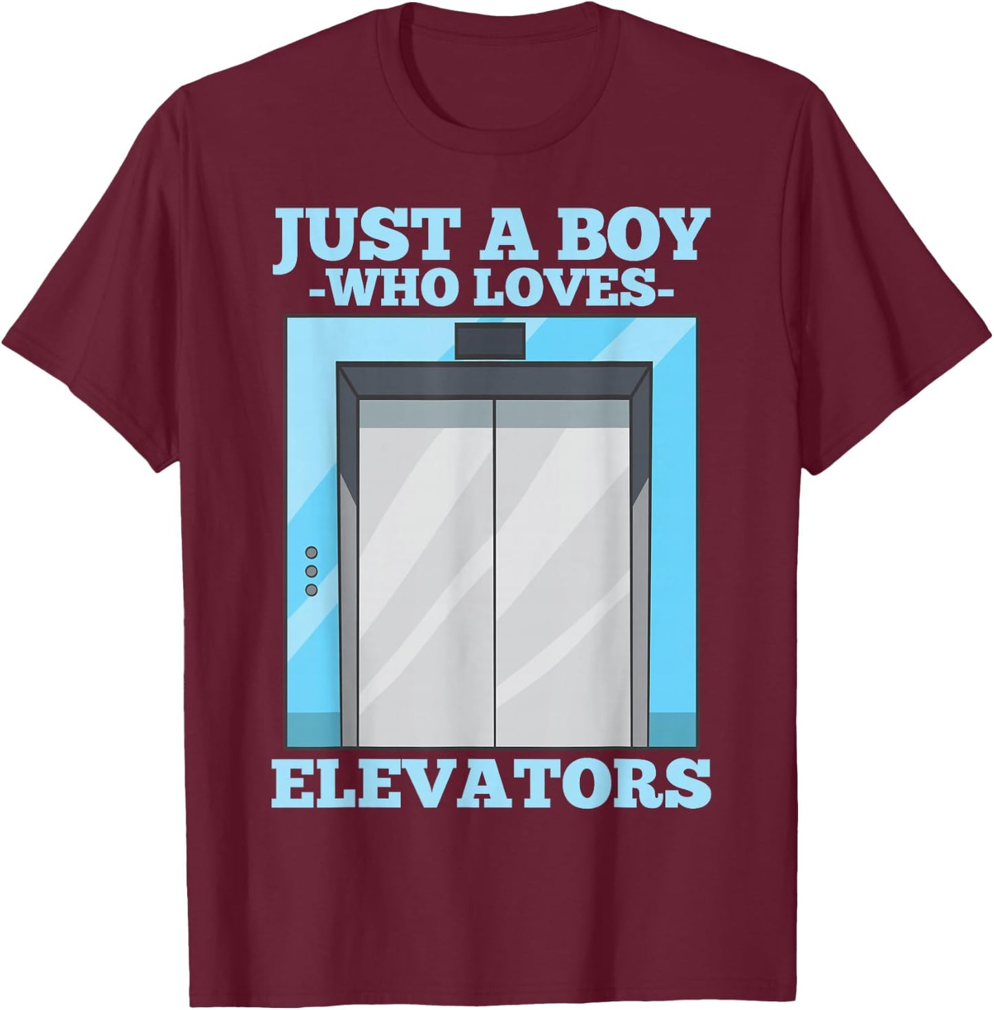 Lift Just a Boy Who Loves Elevators T-Shirt - T-Shirt | Maroon