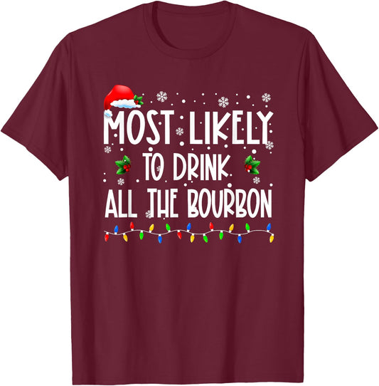 Most Likely To Drink All The Bourbon Christmas Family T-Shirt - T-Shirt | Maroon