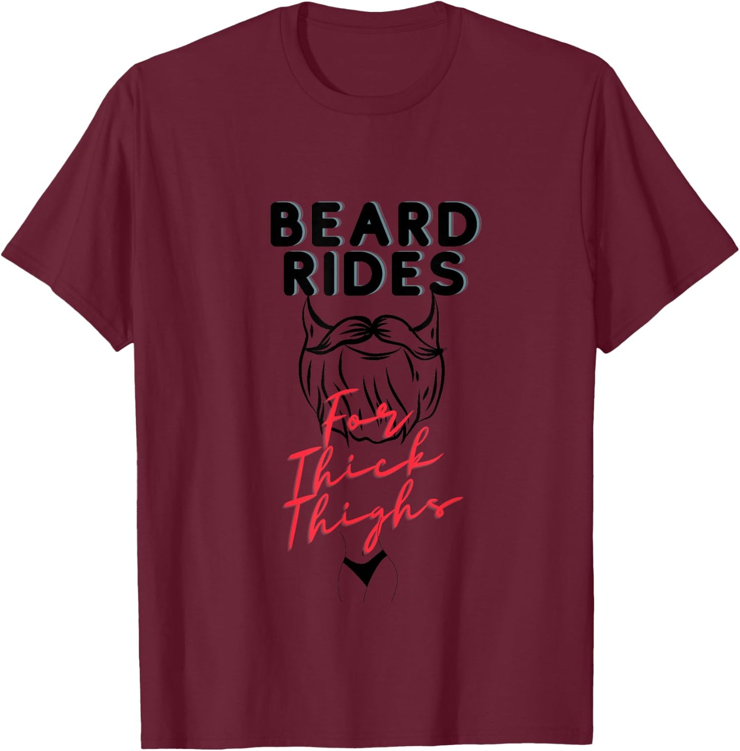 Beard Rides for Thick Thighs, beard lovers, thick thighs T-Shirt - T-Shirt | Maroon