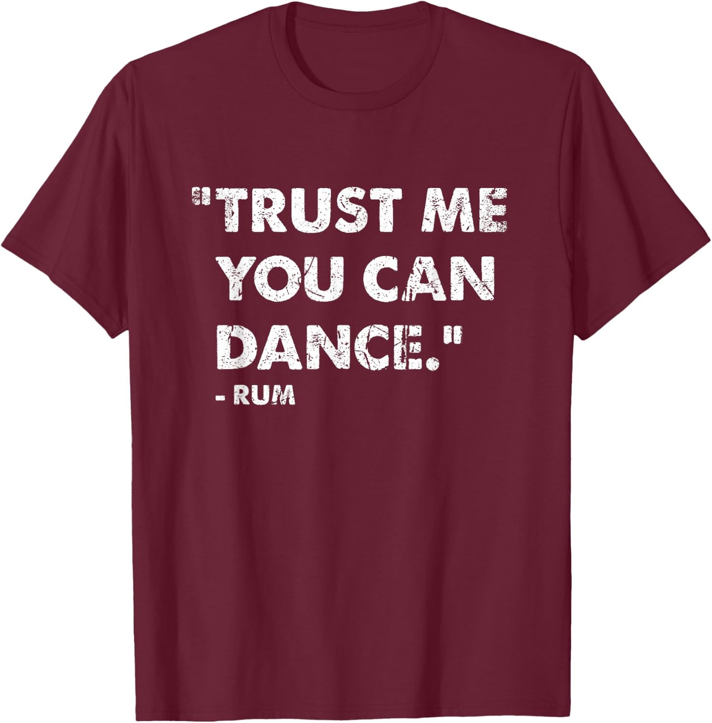 Trust Me You Can Dance Rum T-Shirt - T-Shirt | Maroon