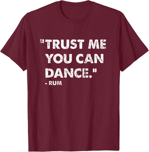 Trust Me You Can Dance Rum T-Shirt - T-Shirt | Maroon