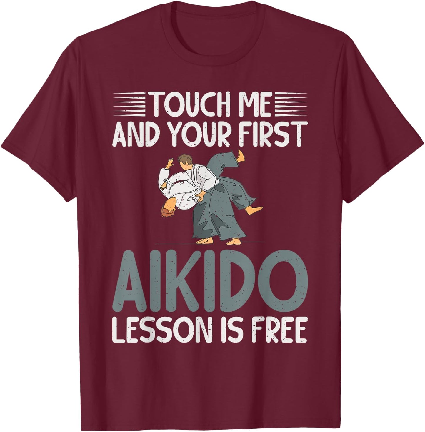 Touch me and your first Aikido Lesson is free Aikido T-Shirt - T-Shirt | Maroon