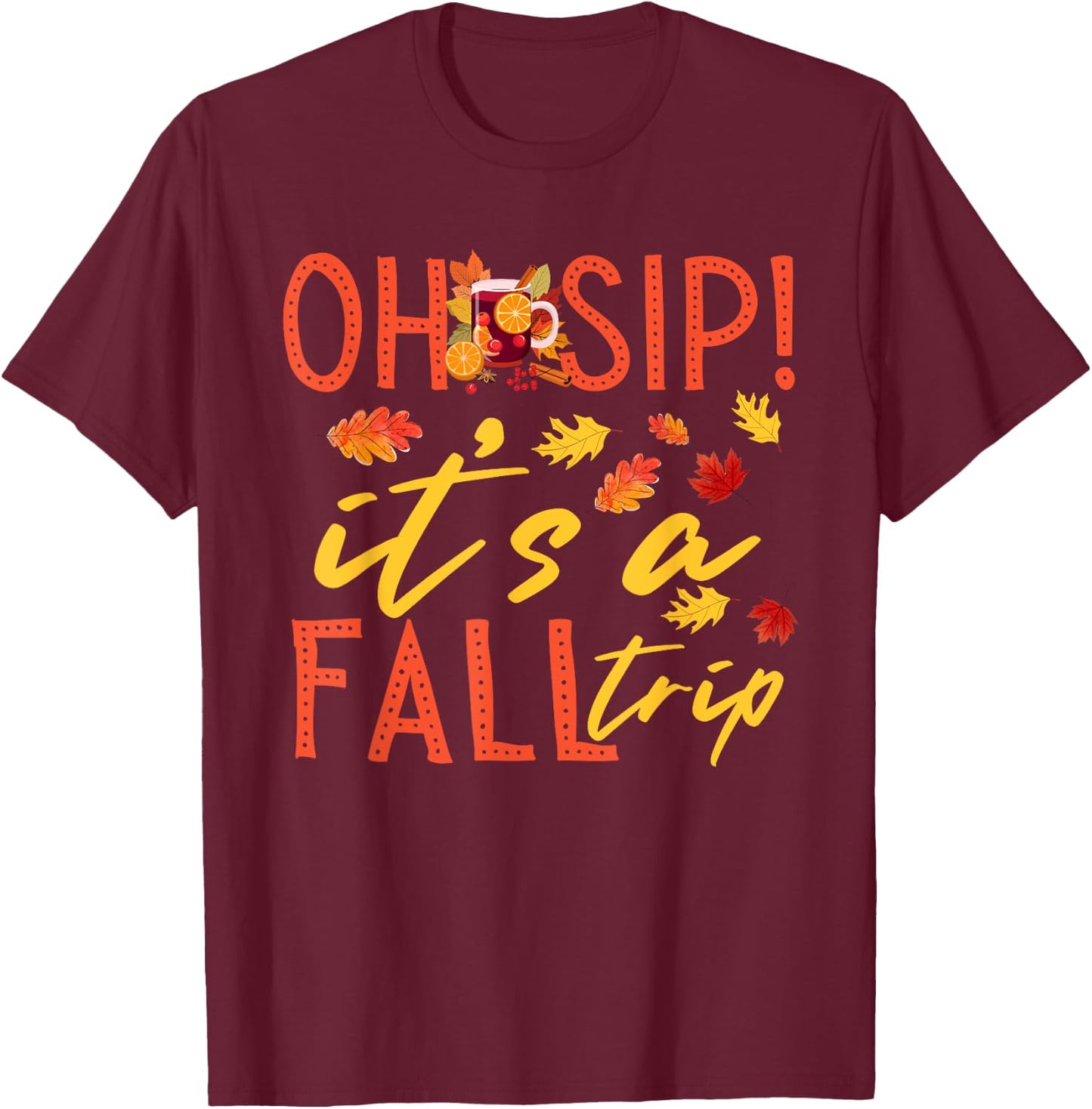 Girls Trip Oh Sip It's A Fall Trip Autumn Funny Wine Party T-Shirt - T-Shirt | Maroon