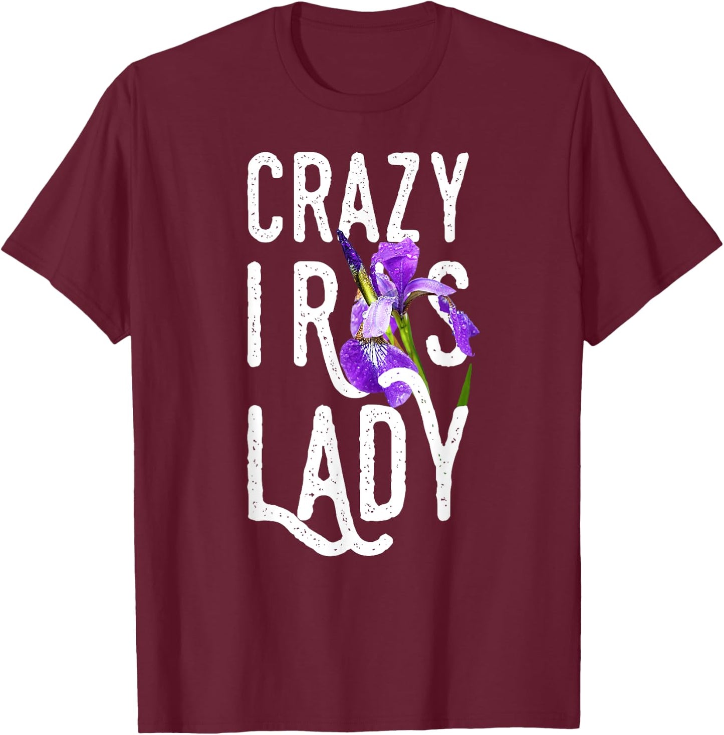 Crazy Iris Lady | Funny Gardening Flower Floral T-Shirt - T-Shirt | Maroon