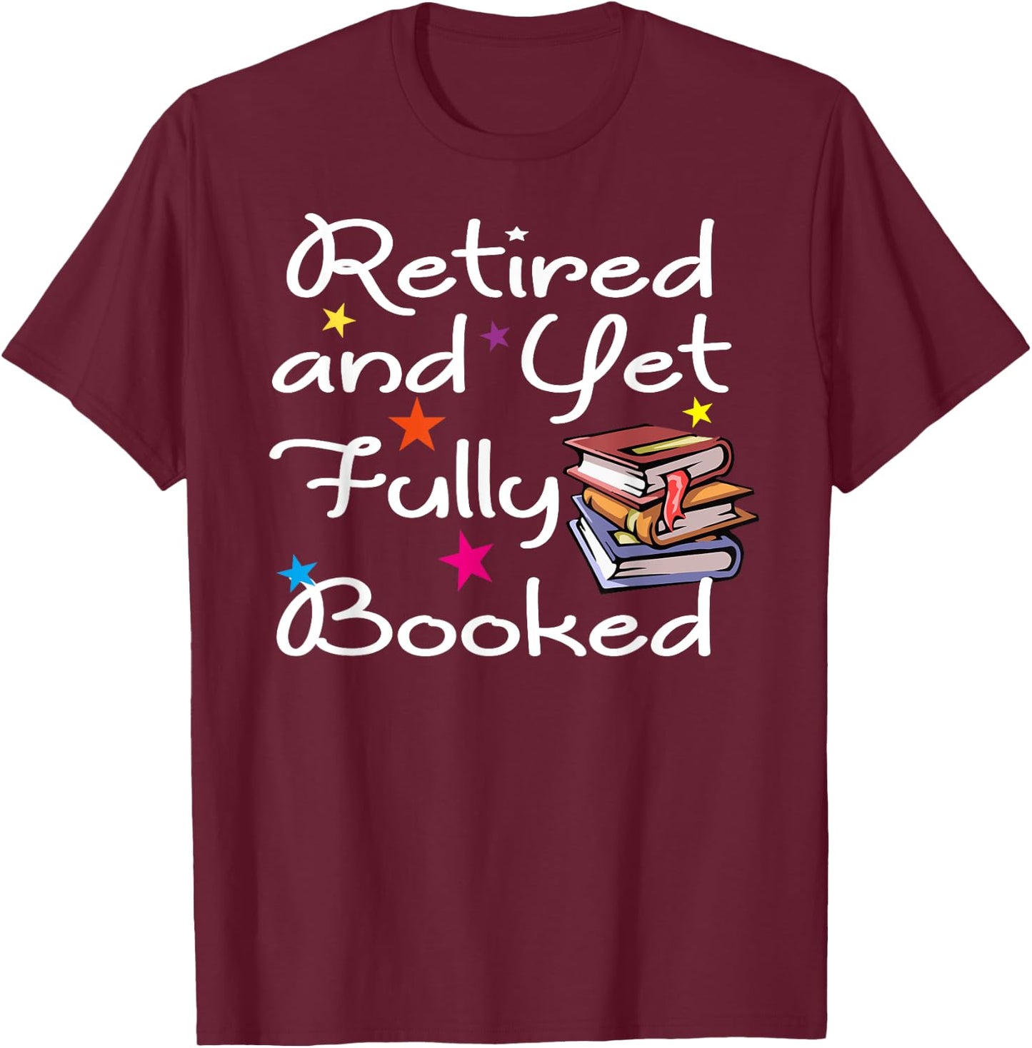 Retired And Yet Fully Booked Bookworm Librarian Retirement T-Shirt - T-Shirt | Maroon