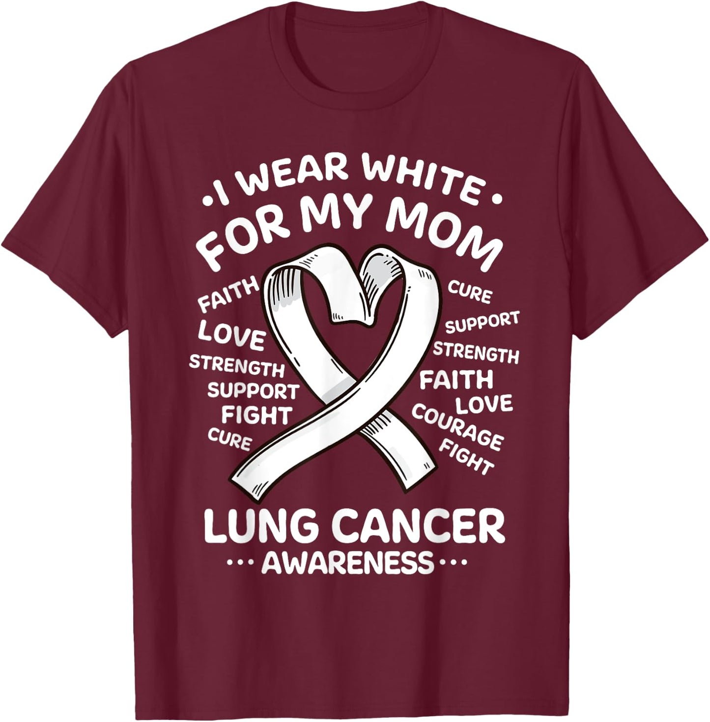 I Wear White For My Mom Lung Cancer Awareness Ribbon T-Shirt - T-Shirt | Maroon