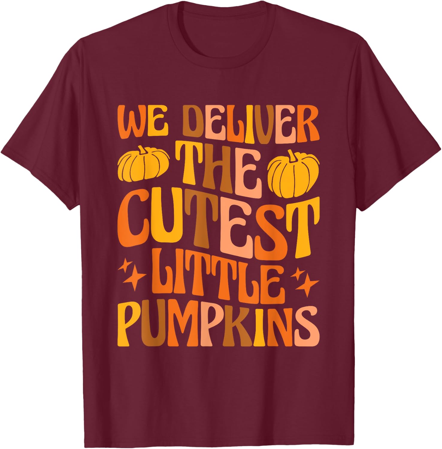 L&D Nurse Halloween We Deliver The Cutest Little Pumpkins T-Shirt - T-Shirt | Maroon