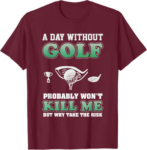 A Day Without Golf Funny Golf Saying Fathers day T-Shirt - T-Shirt | Maroon