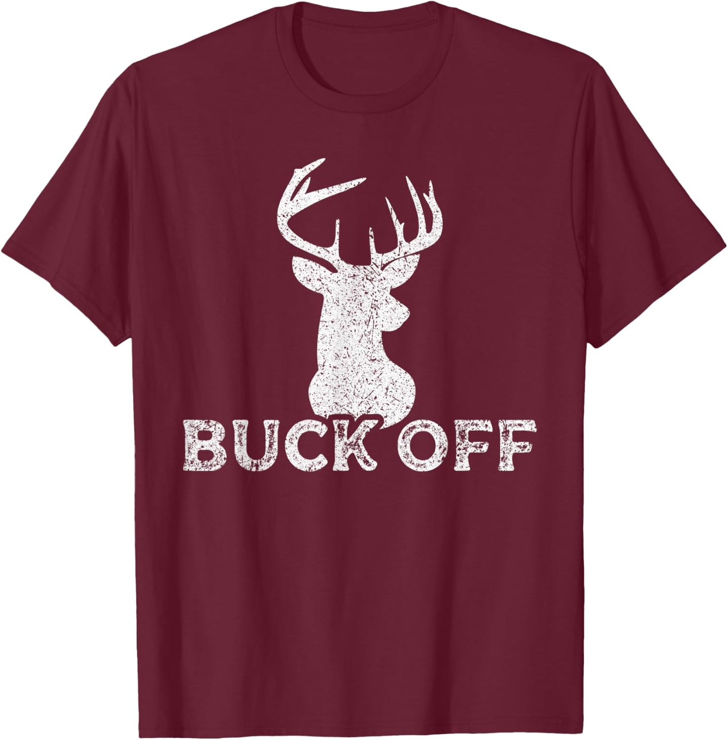 Outdoors Hunter Sarcastic Funny Buck Deer Hunting Buck Off T-Shirt - T-Shirt | Maroon