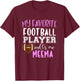 My Favorite Football Player Call Me Meema T-Shirt - T-Shirt | Maroon