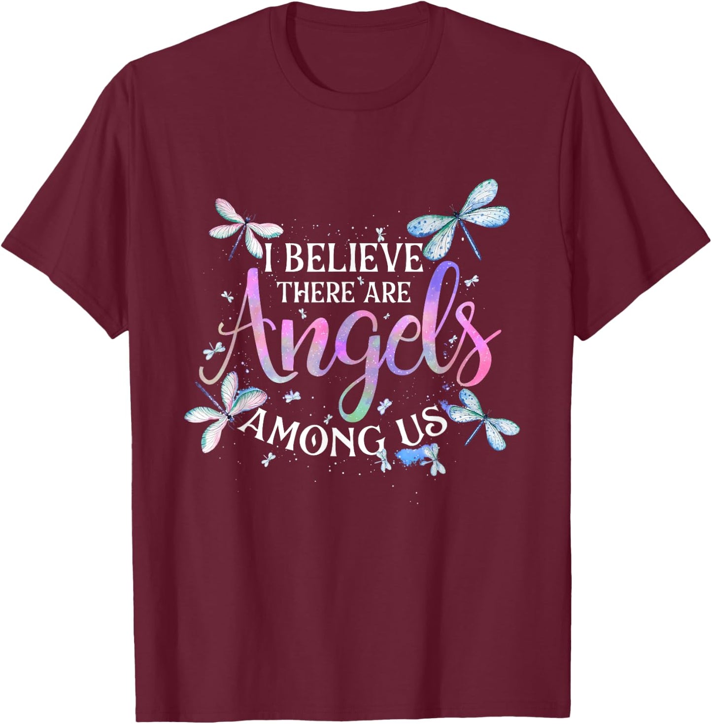 I Believe There Are Angels Among Us - Dragonfly Lover Insect T-Shirt - T-Shirt | Maroon