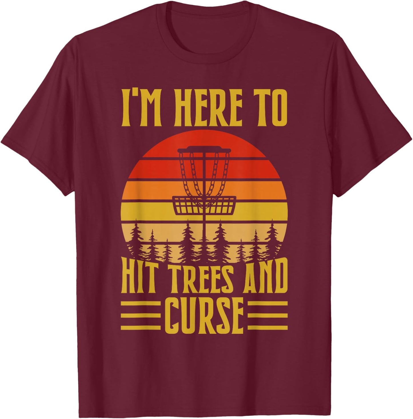 I'm Here To Hit Trees And Curse T-Shirt - T-Shirt | Maroon