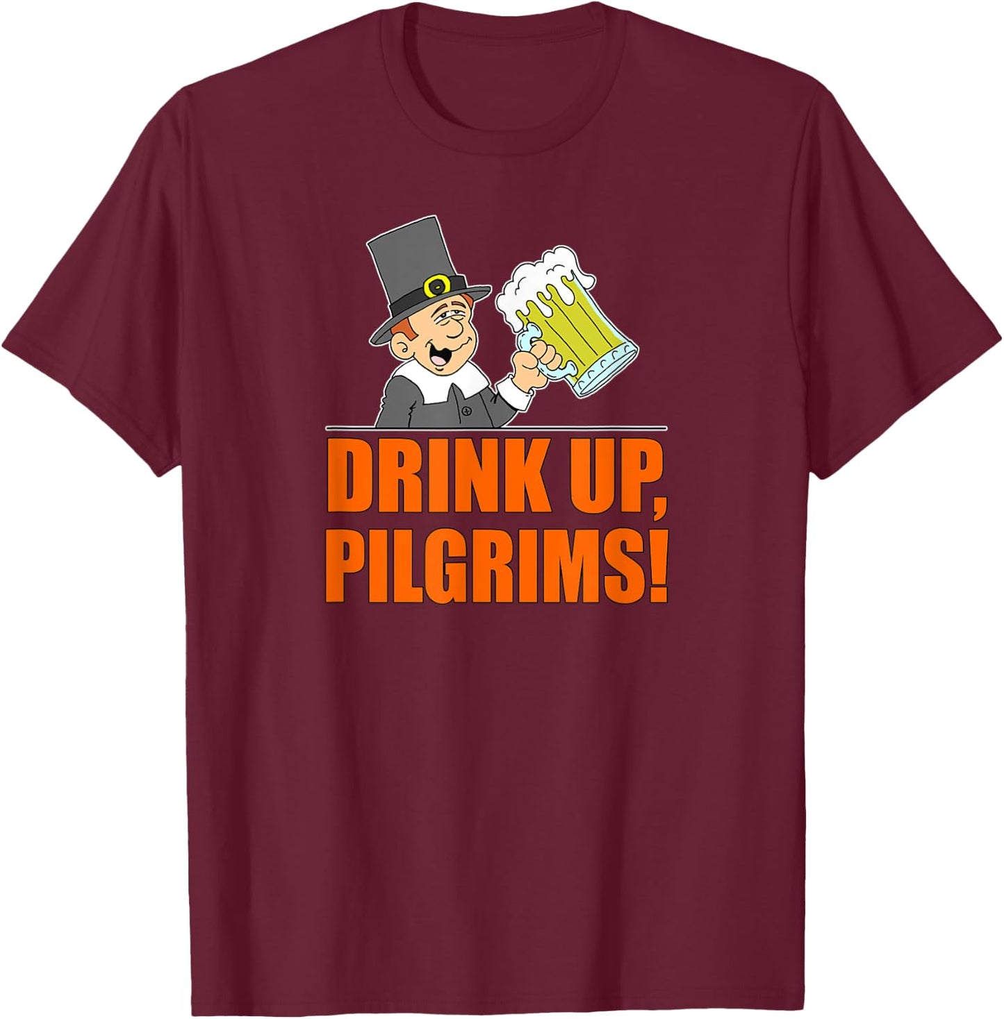 Drink Up Pilgrims Funny Thanksgiving T-Shirt - T-Shirt | Maroon