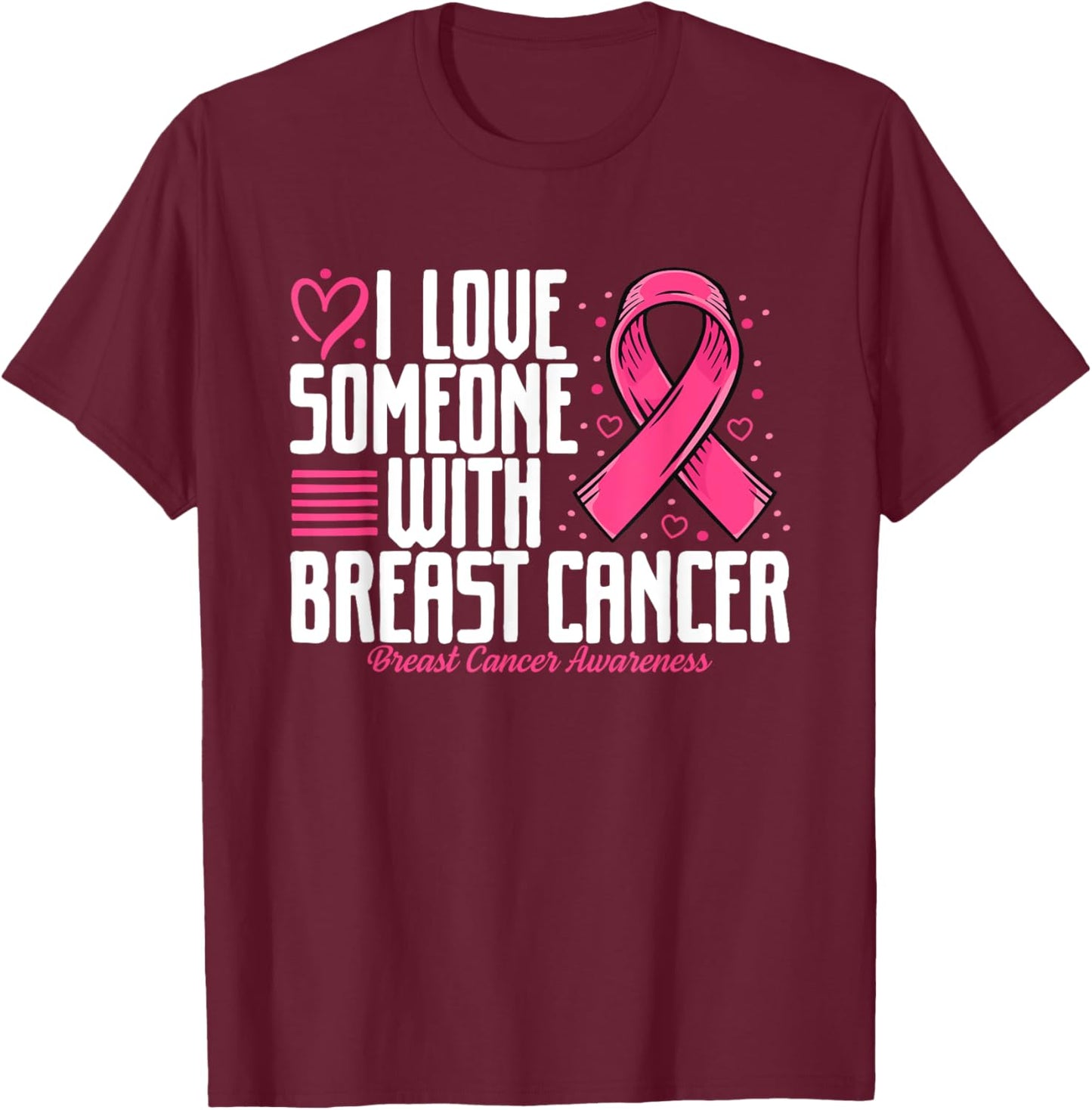 Pink Ribbon I love Someone with Breast Cancer Awareness T-Shirt - T-Shirt | Maroon