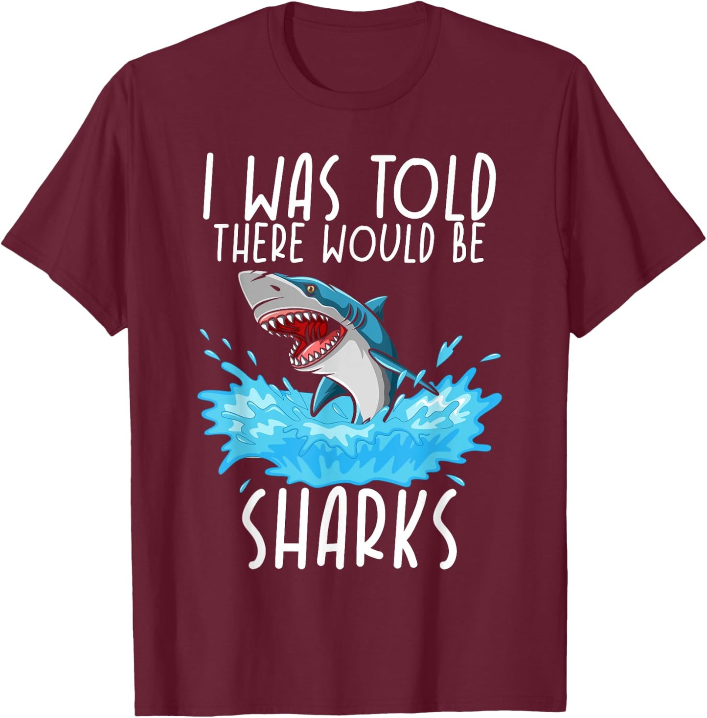 I Was Told There Would Be Sharks - Shark Lover Ocean T-Shirt - T-Shirt | Maroon
