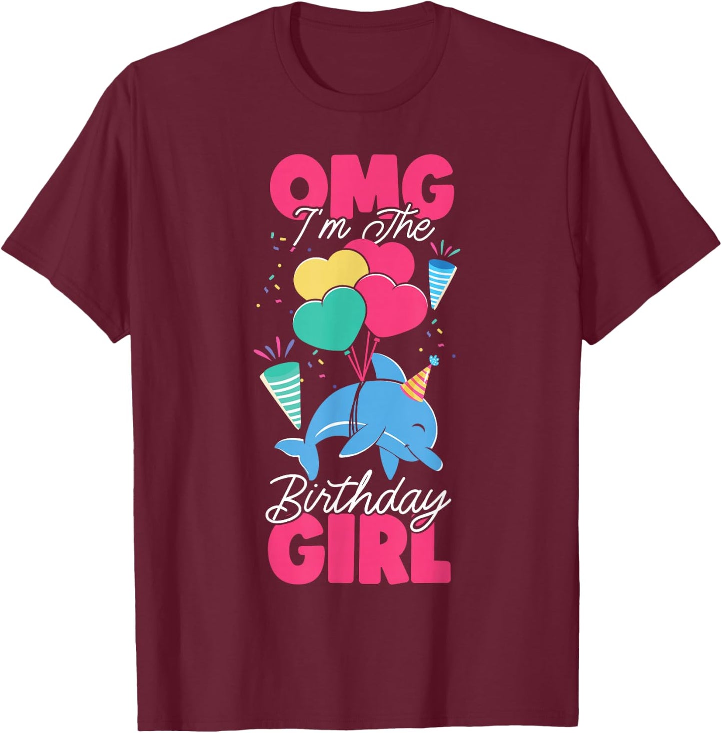 Dolphin Birthday Omg I'm The Birthday Girl T-Shirt - T-Shirt | Maroon