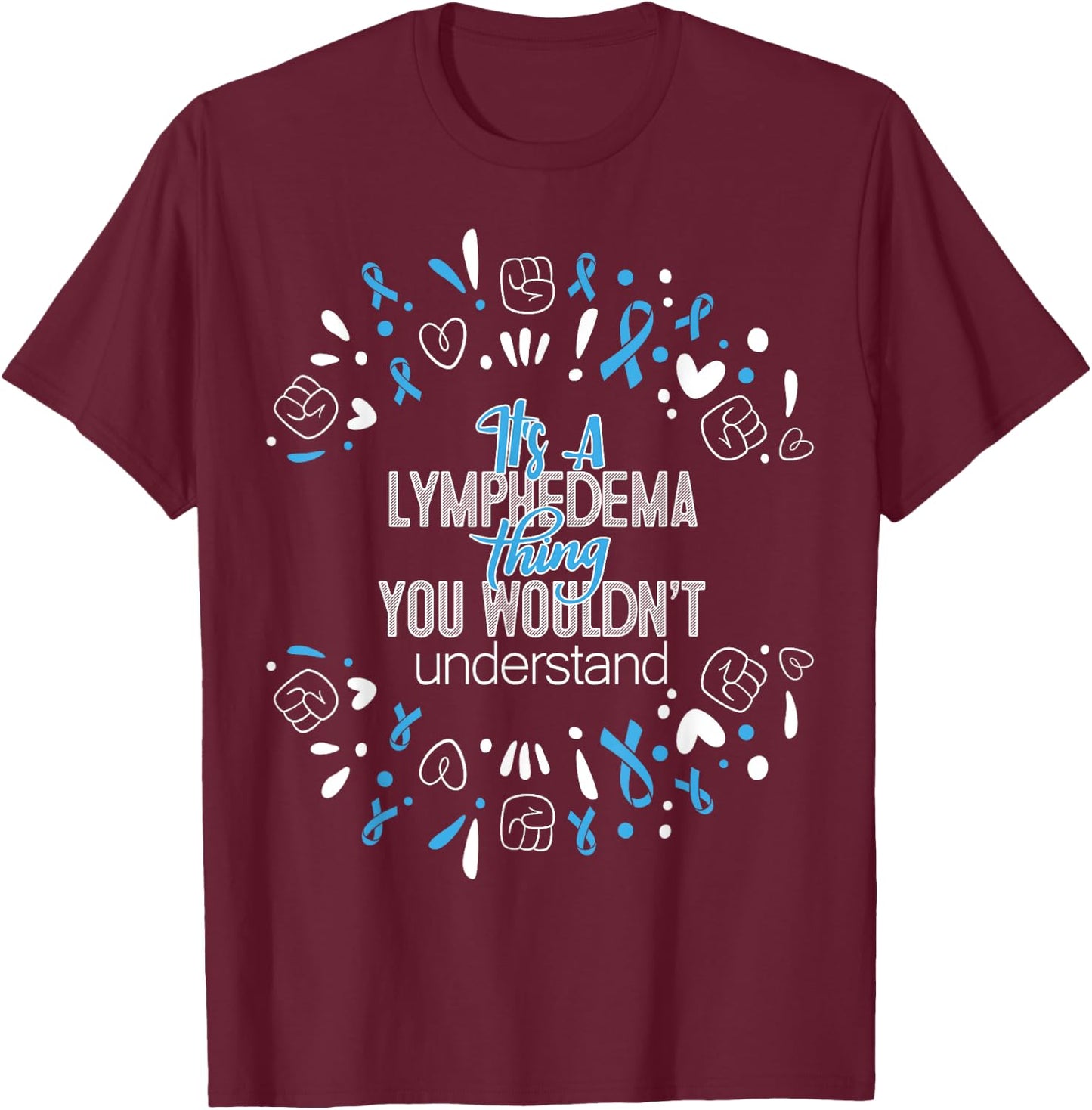 It's a Lymphedema Awareness Supporter Ribbon T-Shirt - T-Shirt | Maroon