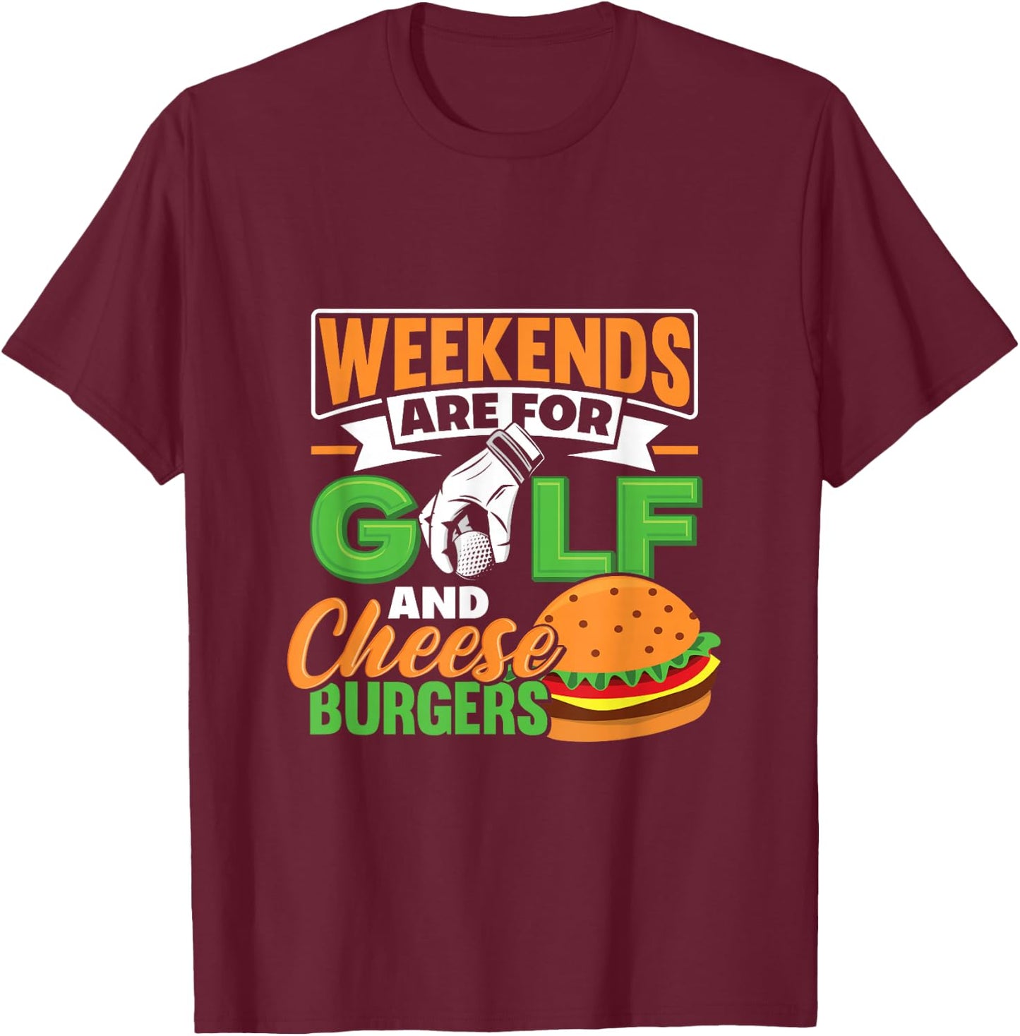 Weekends Are For Golf And Cheese Burgers Golfing T-Shirt - T-Shirt | Maroon