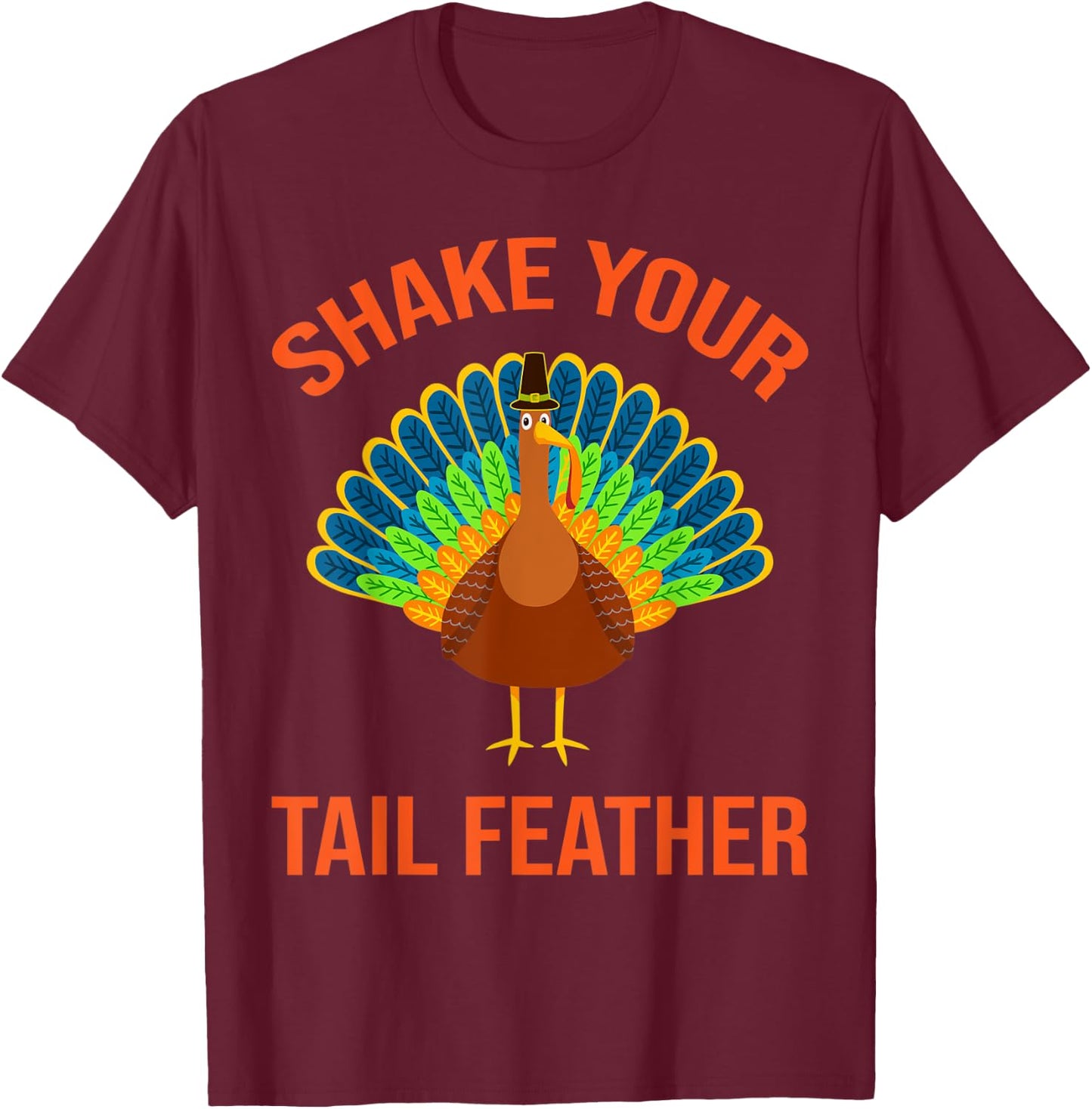 Shake Your Tail Turkey Feather Humor Funny Thanksgiving Gift T-Shirt - T-Shirt | Maroon