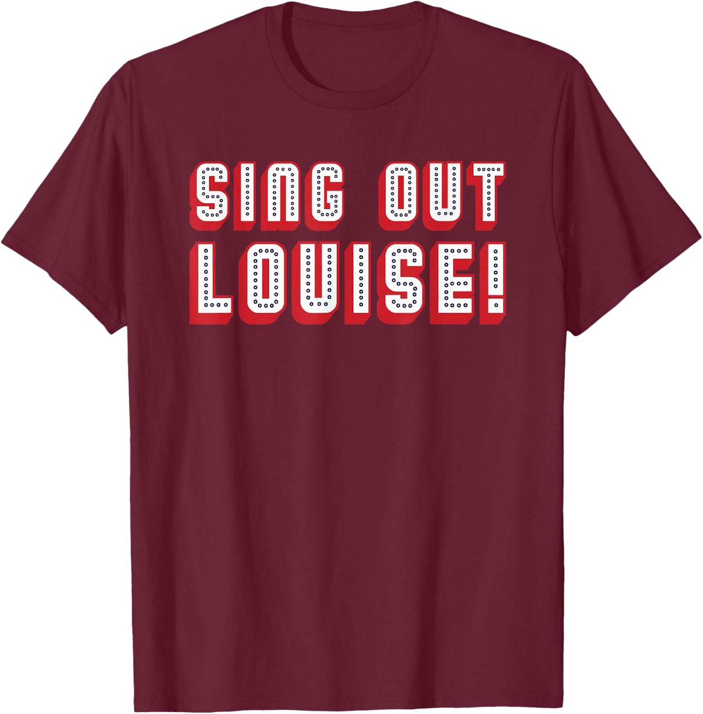 Sing Out Louise Simple Text Simple White T-Shirt - T-Shirt | Maroon