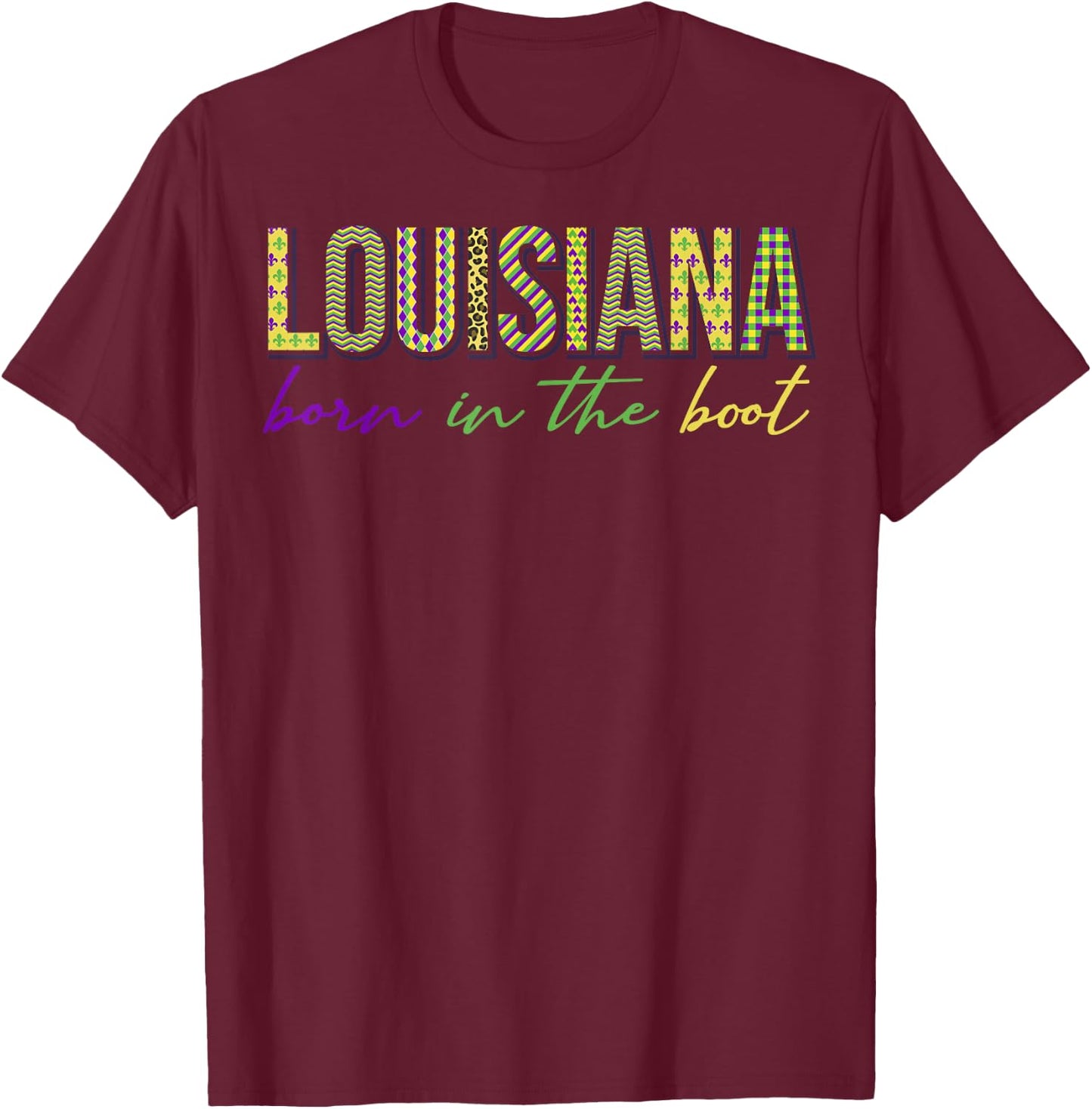 Born in the Boot Louisiana State New Orleans Mardi Gras T-Shirt - T-Shirt | Maroon