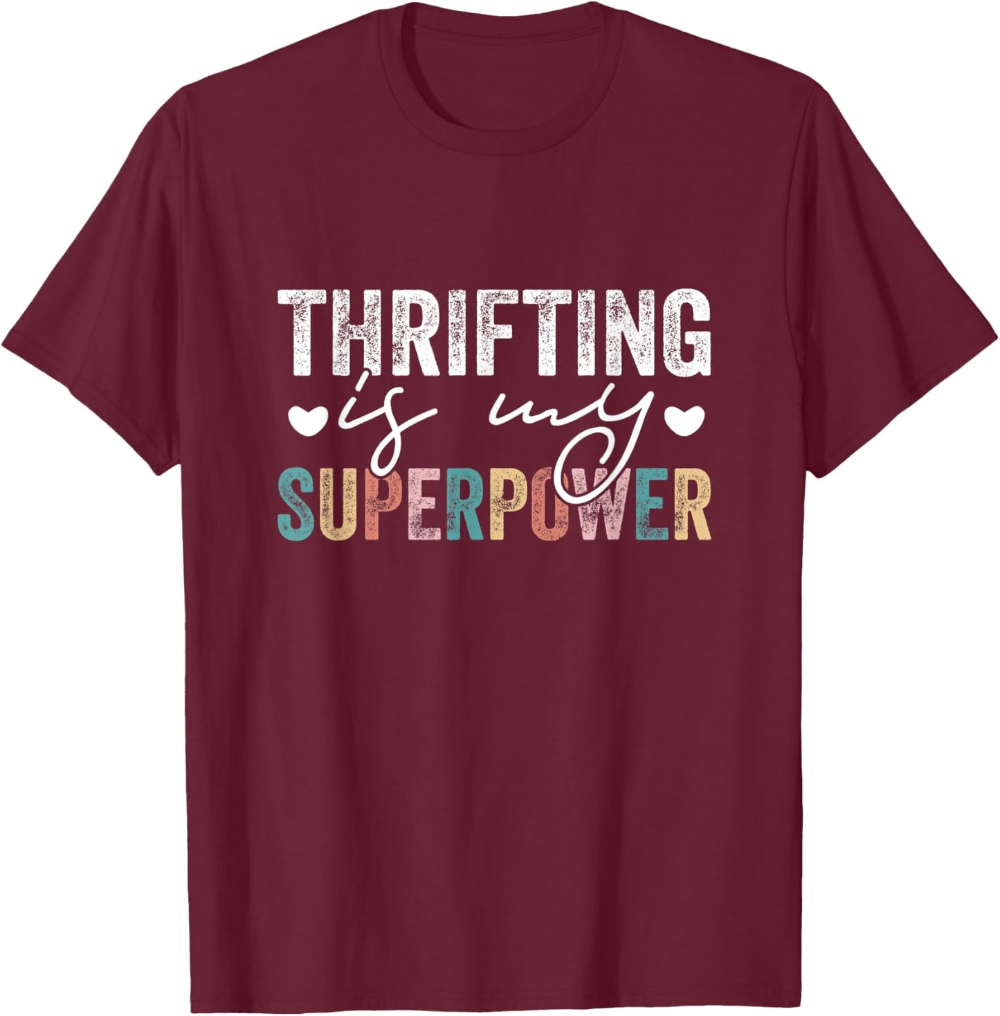Thrifting Is My Superpower Funny Thrifting Quote Men Women T-Shirt - T-Shirt | Maroon