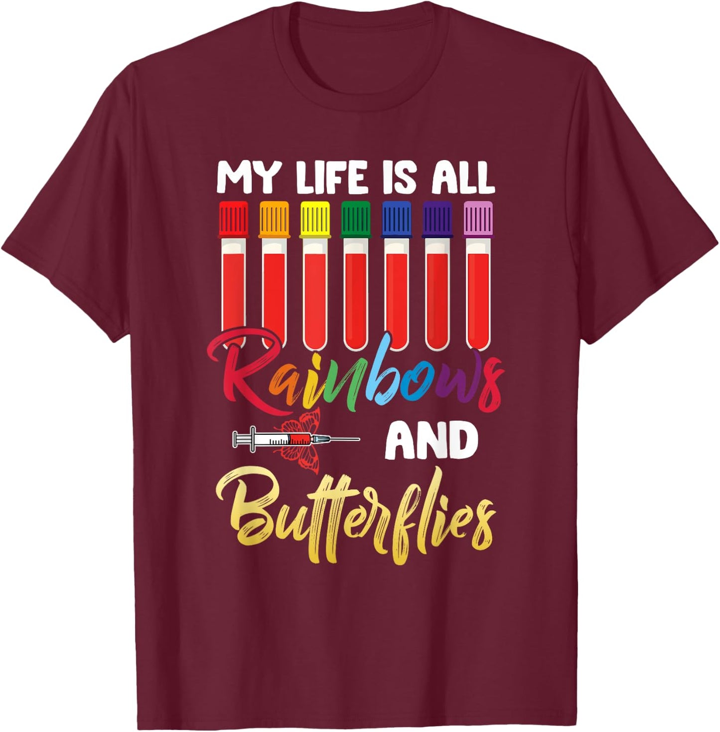 Nurse Phlebotomist, My Life Is All Rainbow And Butterfly T-Shirt - T-Shirt | Maroon