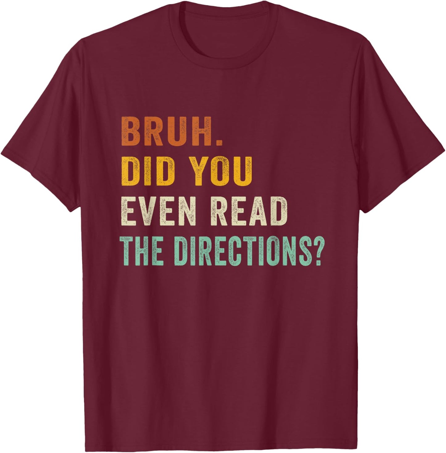 Bruh. Did You Even Read The Directions Retro Vintage Funny T-Shirt - T-Shirt | Maroon