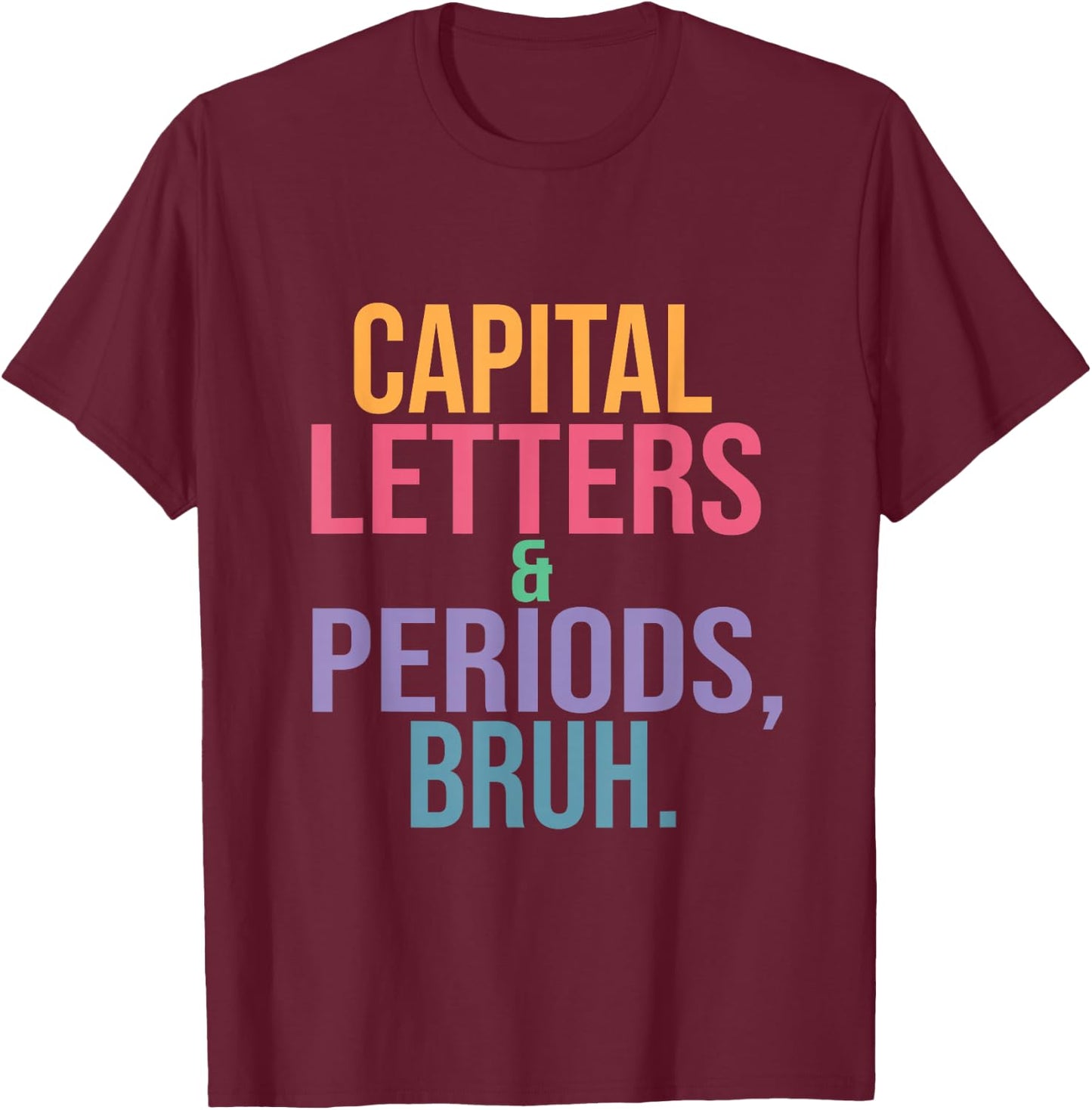Capital Letters and Periods Bruh, Teacher language funny T-Shirt - T-Shirt | Maroon